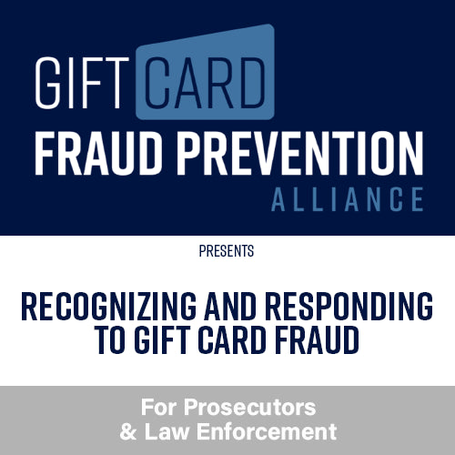 Recognizing and Responding to Gift Card Fraud - Crash Course for Prosecutors & Law Enforcement