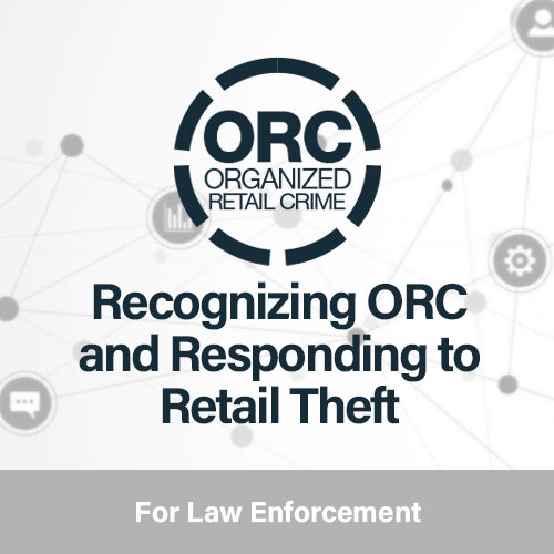 Recognizing ORC and Responding to Retail Theft - Level One Training for Law Enforcement Professionals
